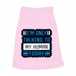 Only Talking to My Human Dog Sleeveless Shirt - Phrase Dog Shirt - Funny Dog Clothing MADE IN THE USA Pet Clothing Pet Supplies Pet Supplies