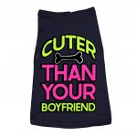 Cuter Than Your Boyfriend Dog Sleeveless Shirt - Funny Dog Shirt - Colorful Dog Clothing MADE IN THE USA Pet Supplies Pet Supplies Color: Navy Size: S|M|L|XL|2XL