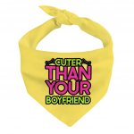 Cuter Than Your Boyfriend Pet Bandana - Funny Dog Bandana - Colorful Pet Scarf MADE IN THE USA Pet Supplies Pet Supplies