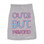 Cute but Psycho Dog Sleeveless Shirt - Beautiful Dog Shirt - Phrase Dog Clothing MADE IN THE USA Pet Clothing Pet Supplies Pet Supplies Color: Heather Size: S|M|L|XL|2XL